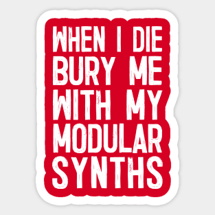 When I Die Bury Me With My Modular Synths Sticker